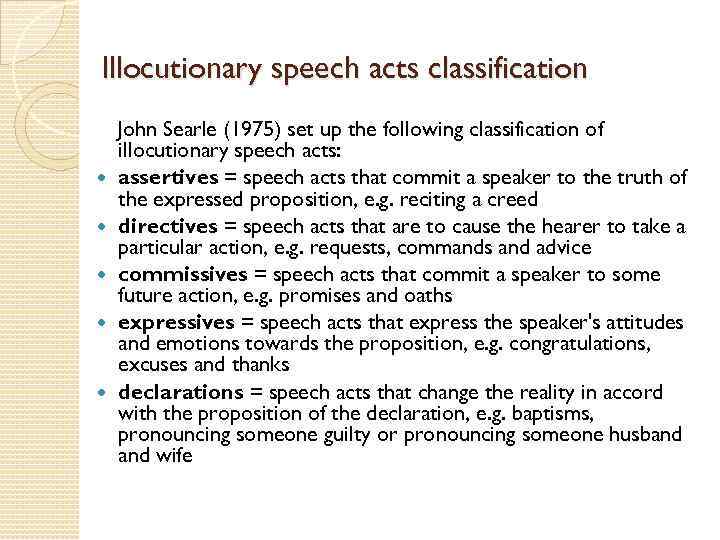 Illocutionary speech acts classification John Searle (1975) set up the following classification of illocutionary