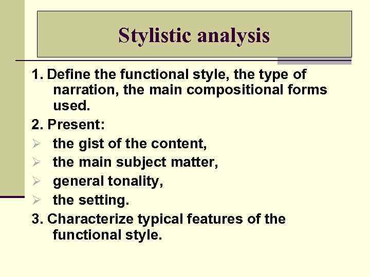 Stylistic analysis 1. Define the functional style, the type of narration, the main compositional