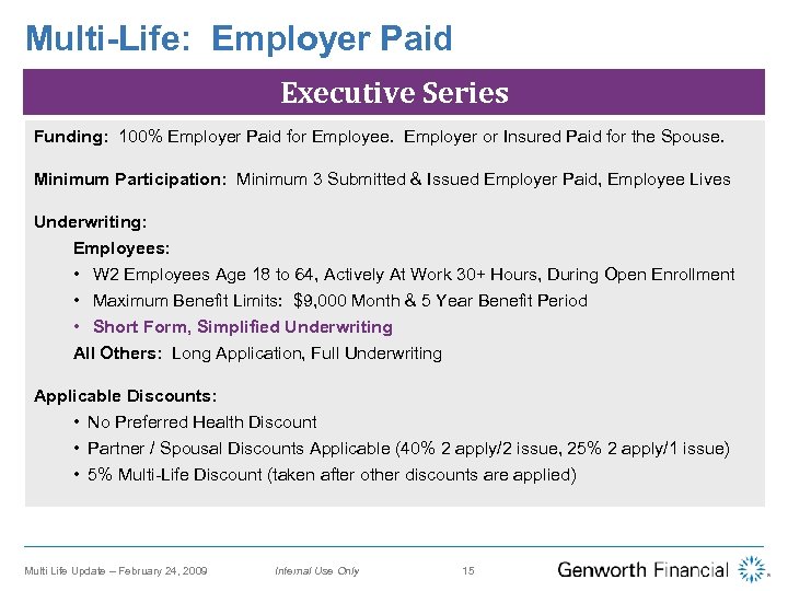 Multi-Life: Employer Paid Executive Series Funding: 100% Employer Paid for Employee. Employer or Insured