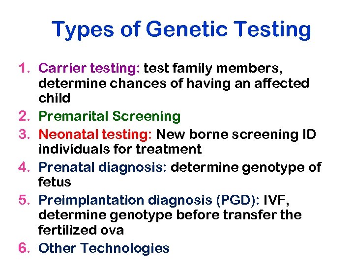 Types of Genetic Testing 1. Carrier testing: test family members, determine chances of having