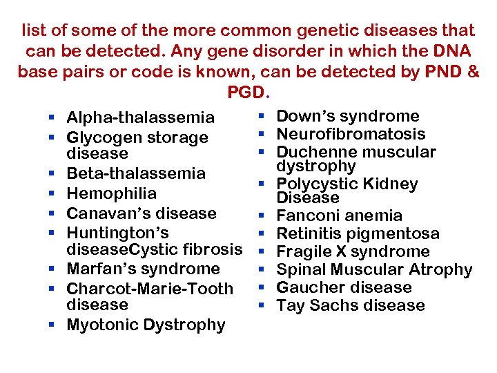 list of some of the more common genetic diseases that can be detected. Any