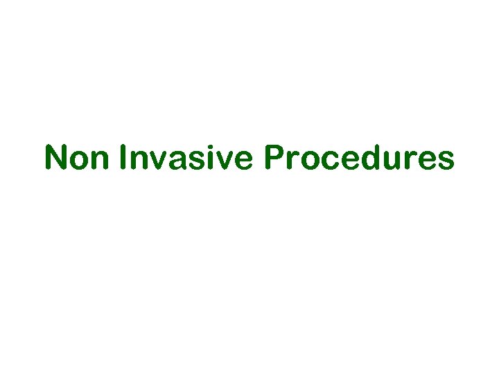 Non Invasive Procedures 