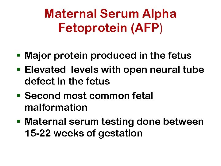 Maternal Serum Alpha Fetoprotein (AFP) § Major protein produced in the fetus § Elevated