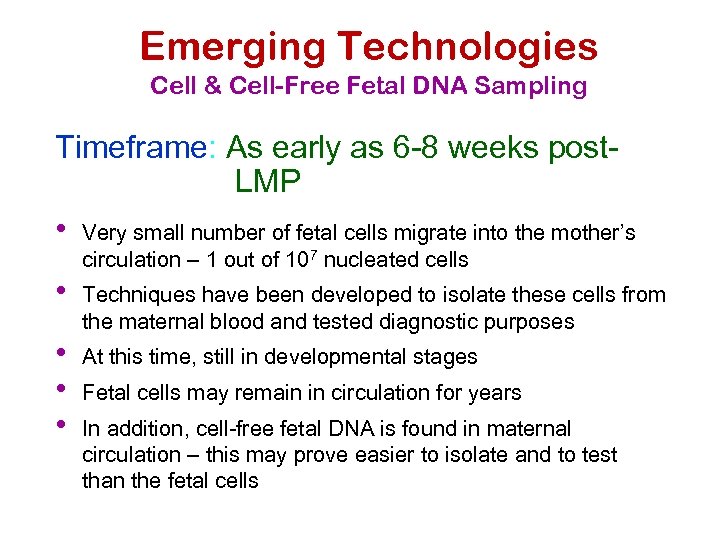 Emerging Technologies Cell & Cell-Free Fetal DNA Sampling Timeframe: As early as 6 -8