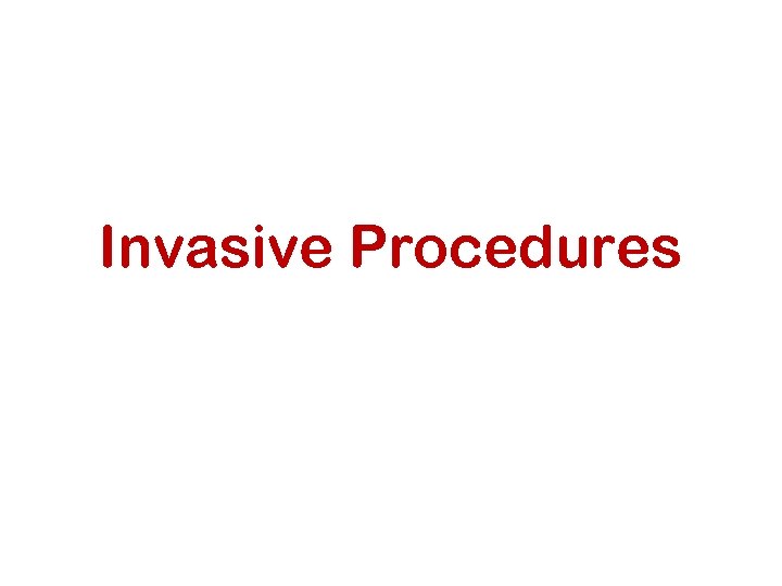 Invasive Procedures 