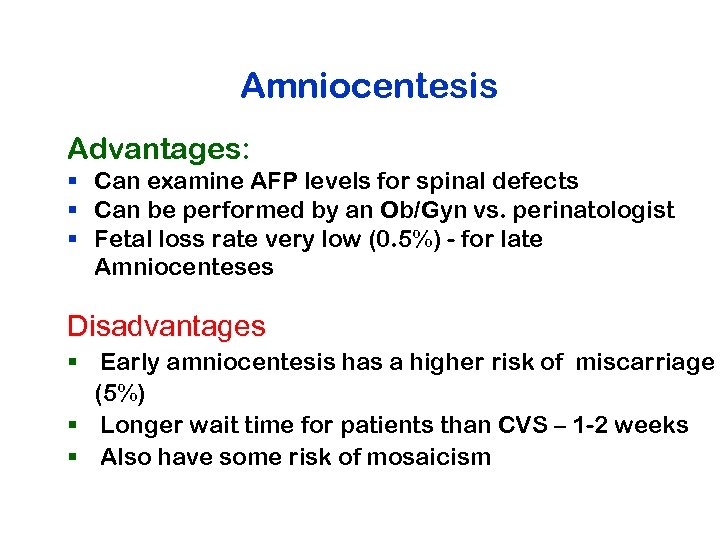 Amniocentesis Advantages: § Can examine AFP levels for spinal defects § Can be performed