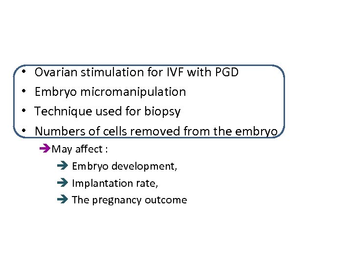  • • Ovarian stimulation for IVF with PGD Embryo micromanipulation Technique used for