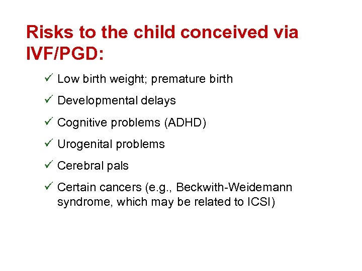 Risks to the child conceived via IVF/PGD: ü Low birth weight; premature birth ü