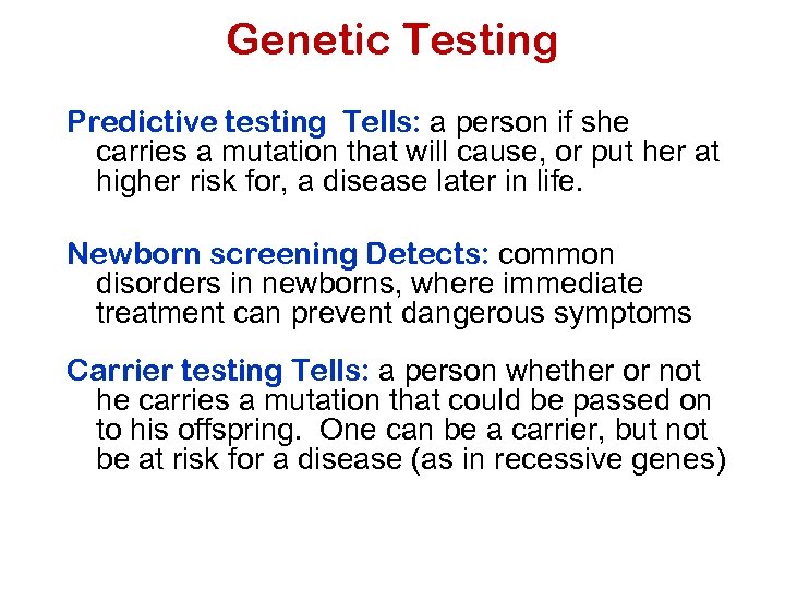 Genetic Testing Predictive testing Tells: a person if she carries a mutation that will