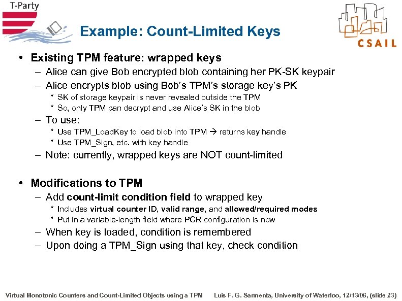 Example: Count-Limited Keys • Existing TPM feature: wrapped keys – Alice can give Bob