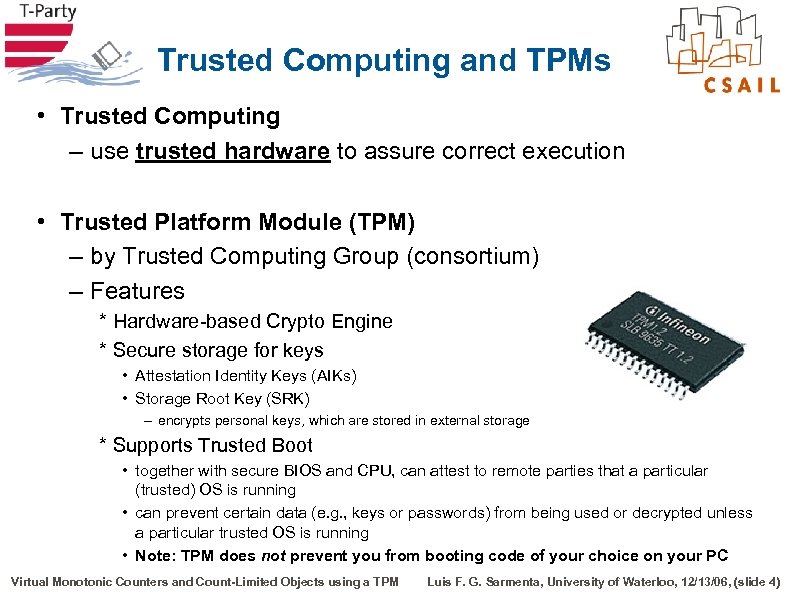 Trusted Computing and TPMs • Trusted Computing – use trusted hardware to assure correct