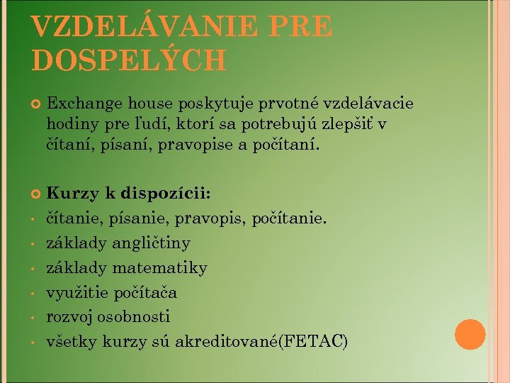 VZDELÁVANIE PRE DOSPELÝCH Exchange house poskytuje prvotné vzdelávacie hodiny pre ľudí, ktorí sa potrebujú