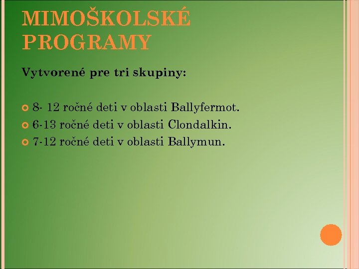 MIMOŠKOLSKÉ PROGRAMY Vytvorené pre tri skupiny: 8 - 12 ročné deti v oblasti Ballyfermot.