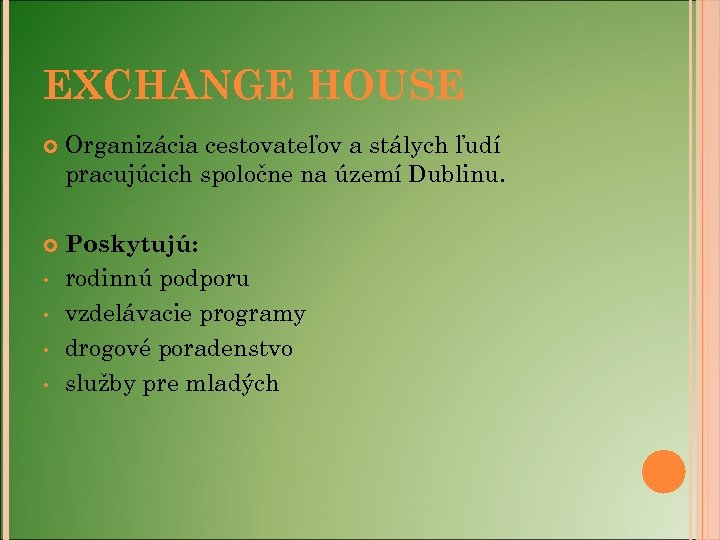 EXCHANGE HOUSE Organizácia cestovateľov a stálych ľudí pracujúcich spoločne na území Dublinu. Poskytujú: rodinnú