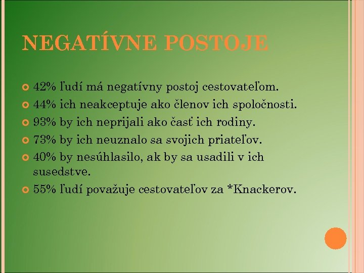 NEGATÍVNE POSTOJE 42% ľudí má negatívny postoj cestovateľom. 44% ich neakceptuje ako členov ich