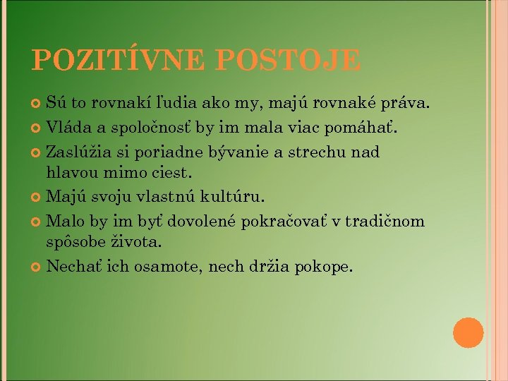 POZITÍVNE POSTOJE Sú to rovnakí ľudia ako my, majú rovnaké práva. Vláda a spoločnosť