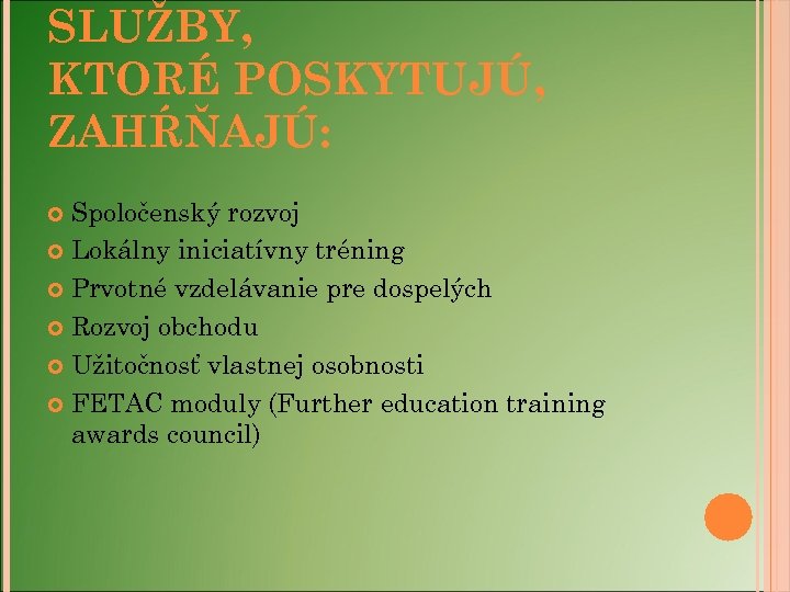 SLUŽBY, KTORÉ POSKYTUJÚ, ZAHŔŇAJÚ: Spoločenský rozvoj Lokálny iniciatívny tréning Prvotné vzdelávanie pre dospelých Rozvoj