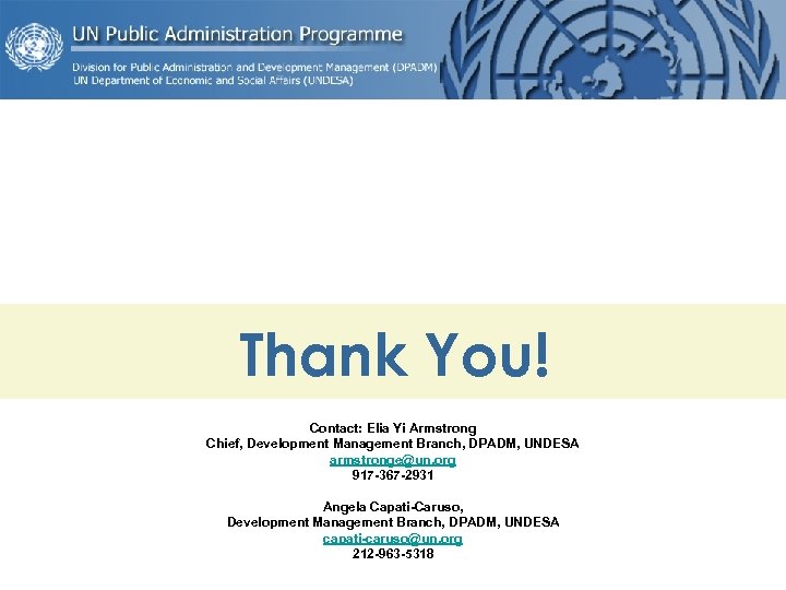 Thank You! Contact: Elia Yi Armstrong Chief, Development Management Branch, DPADM, UNDESA armstronge@un. org