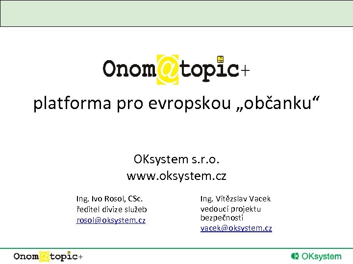 platforma pro evropskou „občanku“ OKsystem s. r. o. www. oksystem. cz Ing. Ivo Rosol,