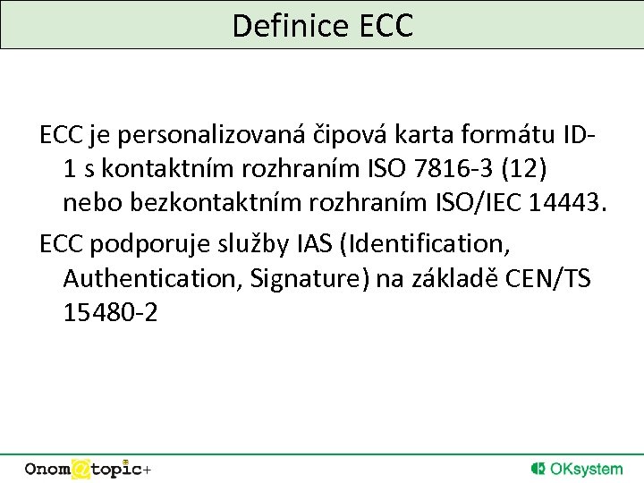 Definice ECC je personalizovaná čipová karta formátu ID 1 s kontaktním rozhraním ISO 7816