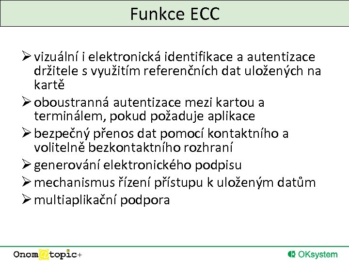 Funkce ECC Ø vizuální i elektronická identifikace a autentizace držitele s využitím referenčních dat