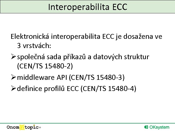 Interoperabilita ECC Elektronická interoperabilita ECC je dosažena ve 3 vrstvách: Ø společná sada příkazů