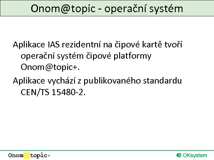 Onom@topic - operační systém Aplikace IAS rezidentní na čipové kartě tvoří operační systém čipové