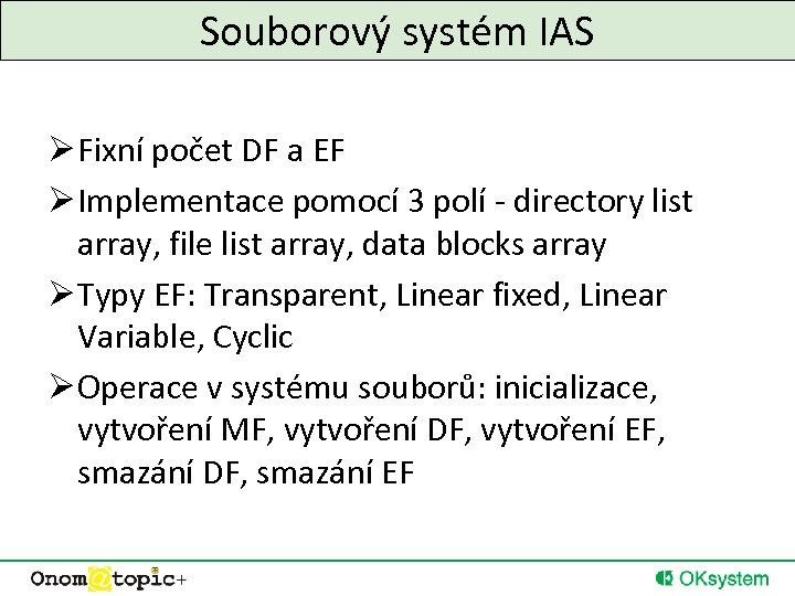 Souborový systém IAS Ø Fixní počet DF a EF Ø Implementace pomocí 3 polí