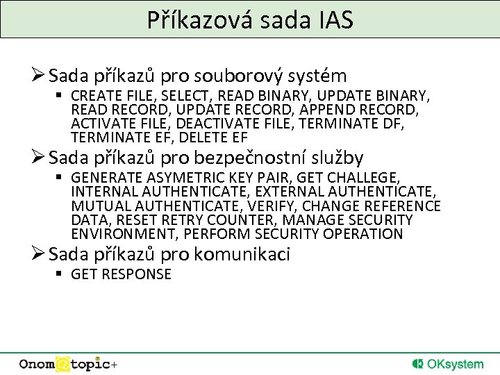 Příkazová sada IAS Ø Sada příkazů pro souborový systém § CREATE FILE, SELECT, READ