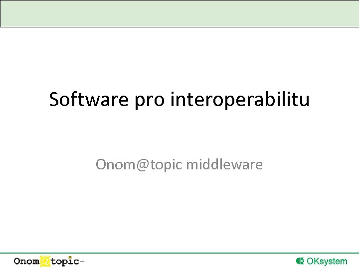 Software pro interoperabilitu Onom@topic middleware 