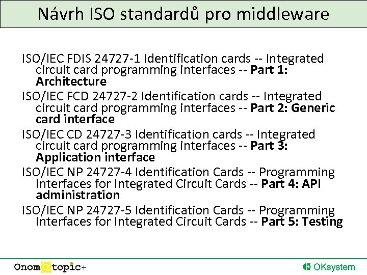 Návrh ISO standardů pro middleware ISO/IEC FDIS 24727 -1 Identification cards -- Integrated circuit