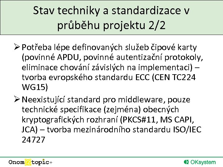 Stav techniky a standardizace v průběhu projektu 2/2 Ø Potřeba lépe definovaných služeb čipové