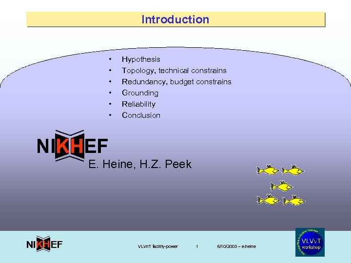 Introduction • • • Hypothesis Topology, technical constrains Redundancy, budget constrains Grounding Reliability Conclusion