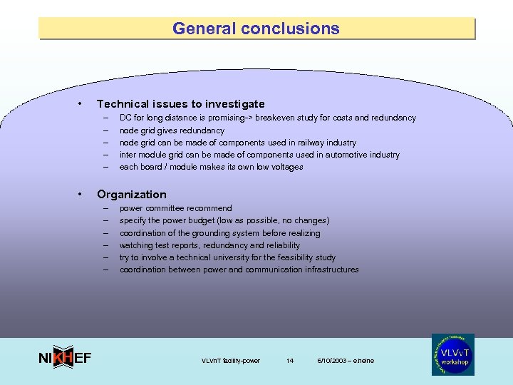 General conclusions • Technical issues to investigate – – – • Organization – –