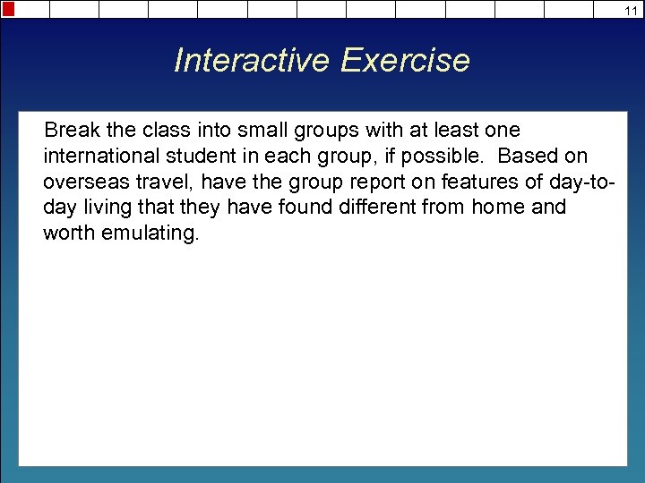 11 Interactive Exercise Break the class into small groups with at least one international