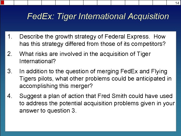 14 Fed. Ex: Tiger International Acquisition 1. Describe the growth strategy of Federal Express.