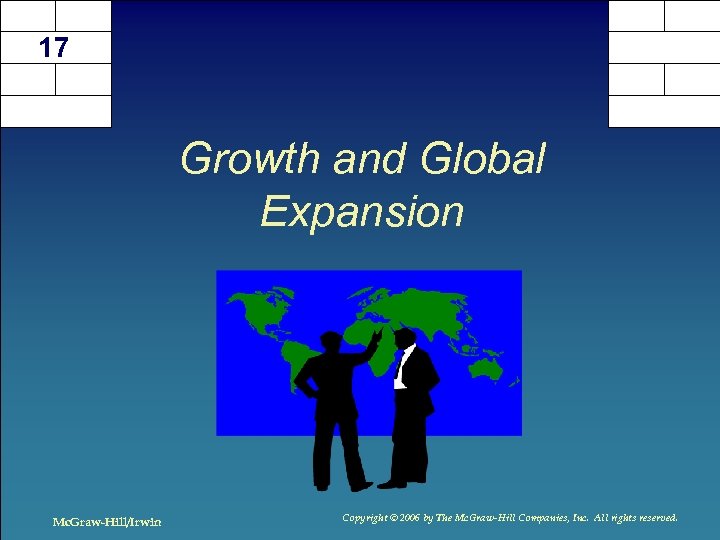 17 Growth and Global Expansion Mc. Graw-Hill/Irwin Copyright © 2006 by The Mc. Graw-Hill