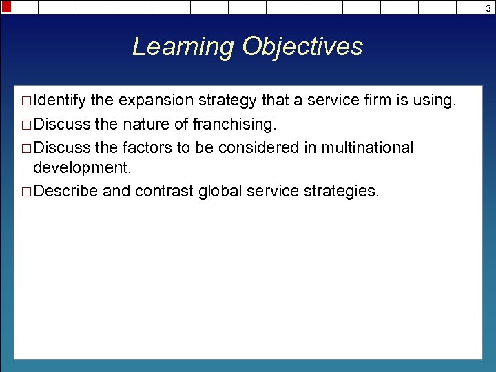 3 Learning Objectives ¨ Identify the expansion strategy that a service firm is using.
