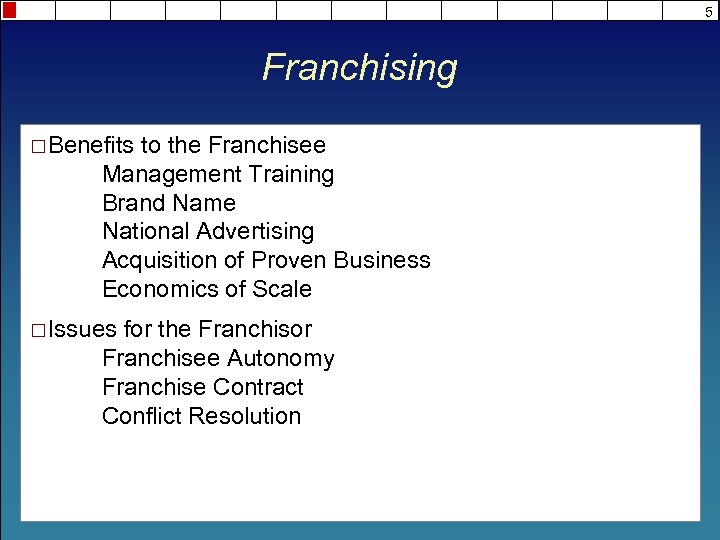 5 Franchising ¨ Benefits to the Franchisee Management Training Brand Name National Advertising Acquisition