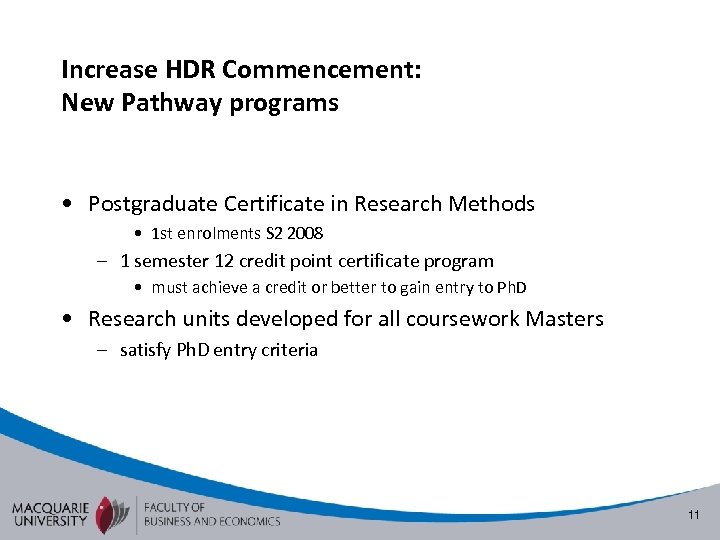 Increase HDR Commencement: New Pathway programs • Postgraduate Certificate in Research Methods • 1