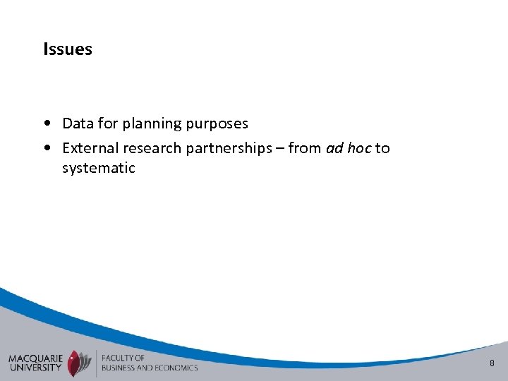 Issues • Data for planning purposes • External research partnerships – from ad hoc