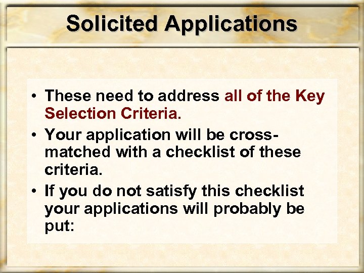 Solicited Applications • These need to address all of the Key Selection Criteria. •