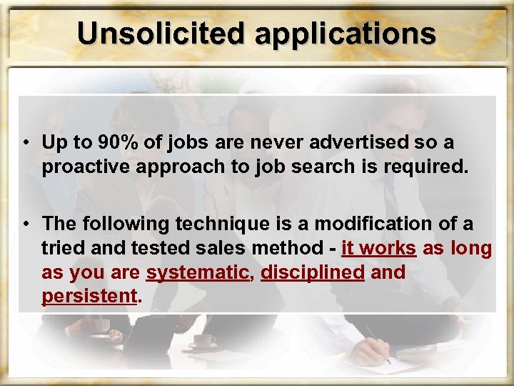 Unsolicited applications • Up to 90% of jobs are never advertised so a proactive