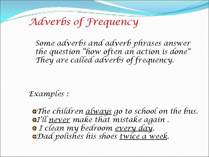 Adverbs of Frequency Some adverbs and adverb phrases answer the question “how often an