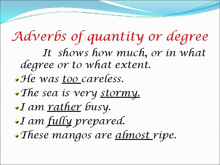 Adverbs of quantity or degree It shows how much, or in what degree or