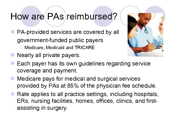 How are PAs reimbursed? l PA-provided services are covered by all government-funded public payers