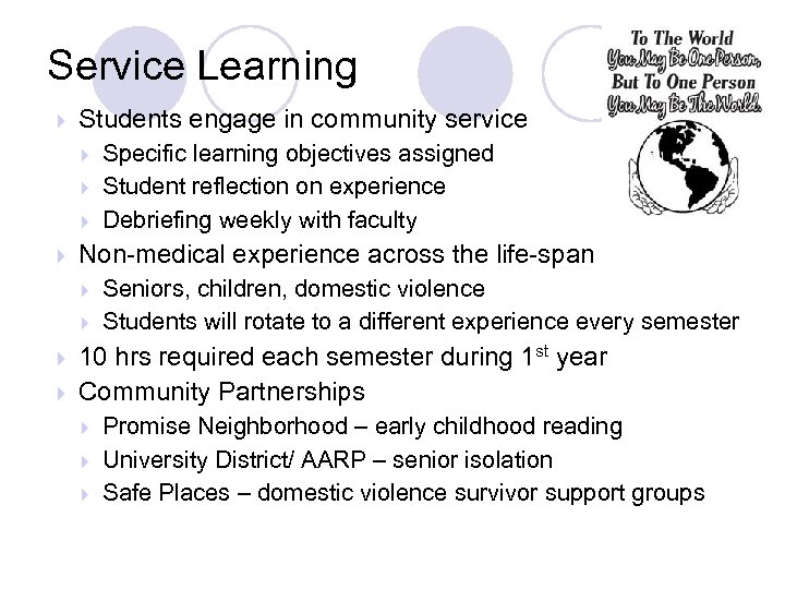 Service Learning Students engage in community service Non-medical experience across the life-span Specific learning