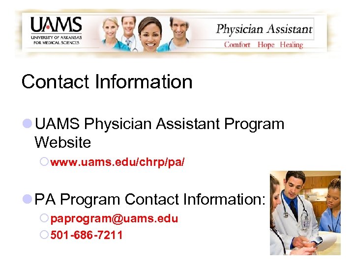 Contact Information l UAMS Physician Assistant Program Website ¡www. uams. edu/chrp/pa/ l PA Program