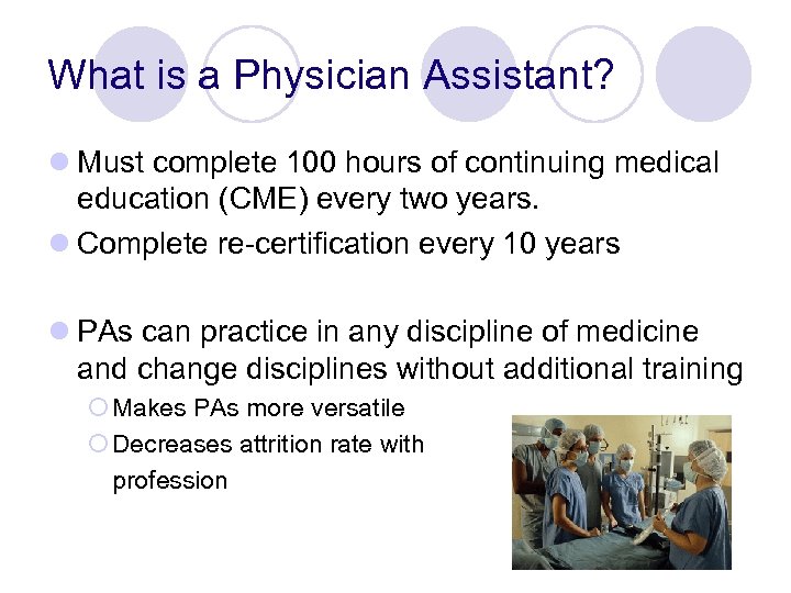 What is a Physician Assistant? l Must complete 100 hours of continuing medical education