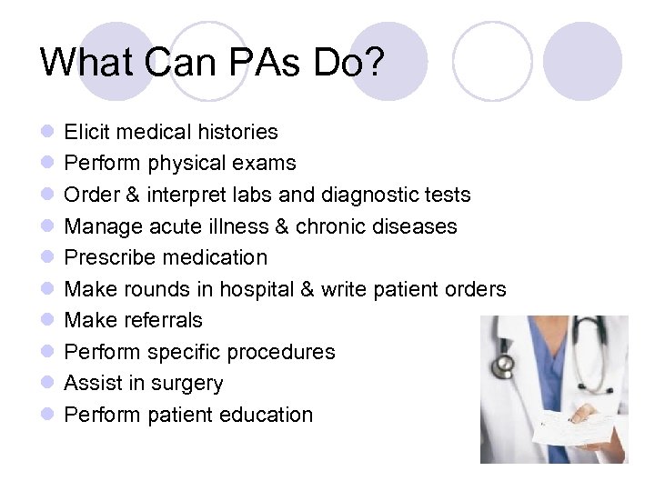 What Can PAs Do? l l l l l Elicit medical histories Perform physical